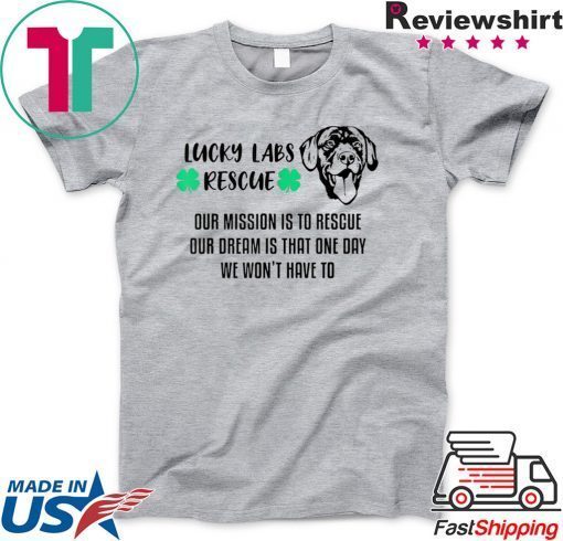 Lucky Labs Rescue - Our Mission Our Dream Shirt