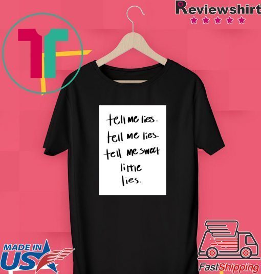 Lyrics Tell Me Lies, Tell Me Sweet Little Lies Gift T-Shirt