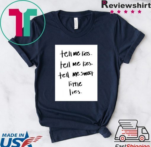 Lyrics Tell Me Lies, Tell Me Sweet Little Lies Gift T-Shirt