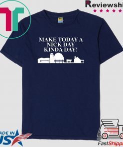Make Today A Nick Day Kinda Day Tee Shirts