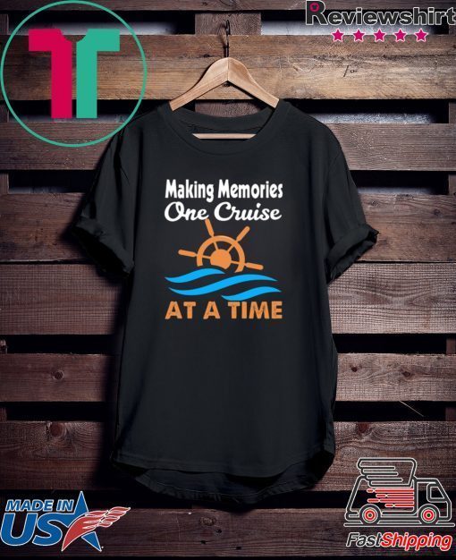 Making Memories One Cruise At A Time Gift T-Shirts