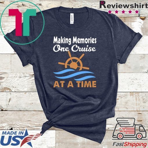 Making Memories One Cruise At A Time Gift T-Shirts