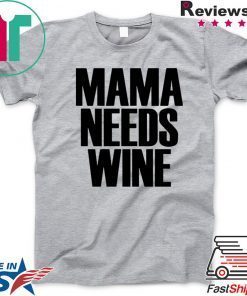 Mama Needs Wine – Funny Mom Quote Gift T-Shirt