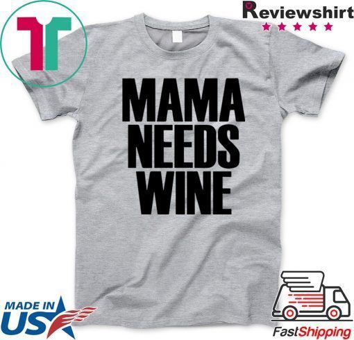 Mama Needs Wine – Funny Mom Quote Gift T-Shirt