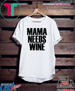 Mama Needs Wine – Funny Mom Quote Gift T-Shirt