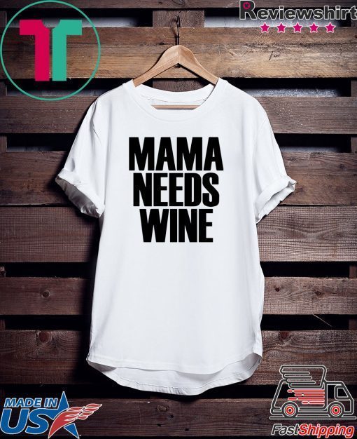 Mama Needs Wine – Funny Mom Quote Gift T-Shirt