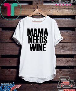 Mama Needs Wine – Funny Mom Quote Gift T-Shirts