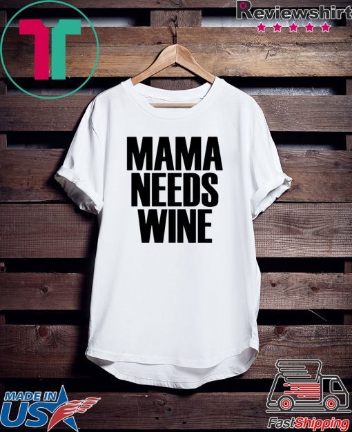 Mama Needs Wine – Funny Mom Quote Gift T-Shirts