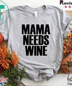 Mama Needs Wine – Funny Mom Quote Gift T-Shirts