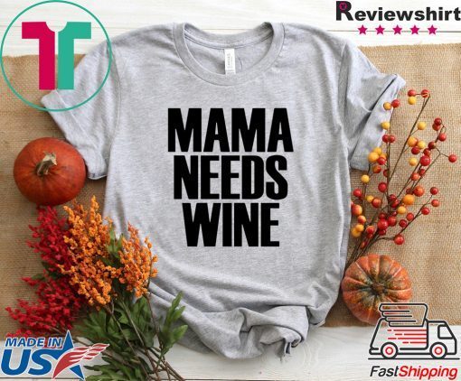 Mama Needs Wine – Funny Mom Quote Gift T-Shirts