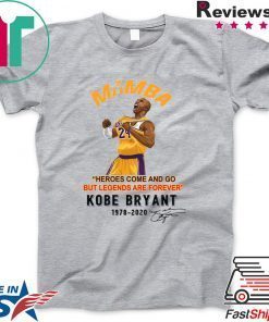 Mamba Heroes Come And Go But Legends Are Forever Kobe Bryant 1978 2020 Signatures Official T-Shirts