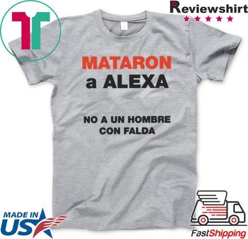 Mataron A Alexa No A Un Hombre Con Falda short sleeves T-Shirts