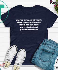 Maybe A Bunch Of White Slave Owners Tee Shirts