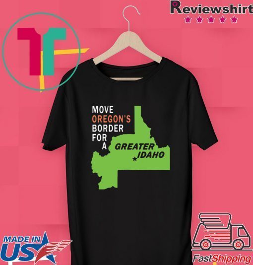 Move oregon's border for greater Idaho Cool Gift T-Shirt