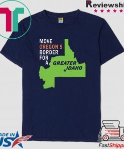 Move oregon's border for greater Idaho Cool Gift T-Shirt