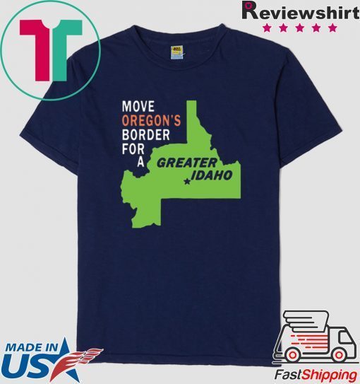 Move oregon's border for greater Idaho Cool Gift T-Shirt