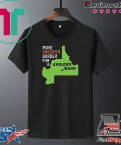 Move oregon’s border for greater Idaho Gift T-Shirt