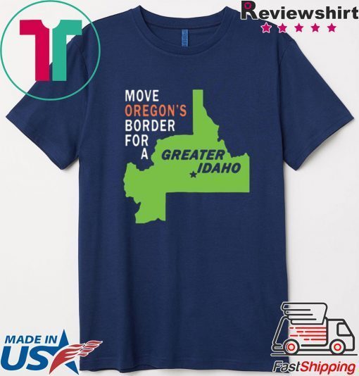 Move oregon’s border for greater Idaho Gift T-Shirt