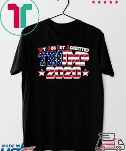 My Ass Got Acquitted 2020 Pro Trump Re-elect Gift T-Shirts