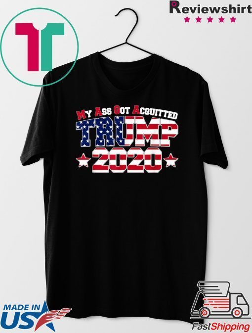 My Ass Got Acquitted 2020 Pro Trump Re-elect Gift T-Shirts