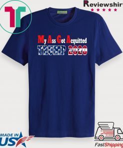 My Ass Got Acquitted 2020 Pro Trump Gift T-Shirt