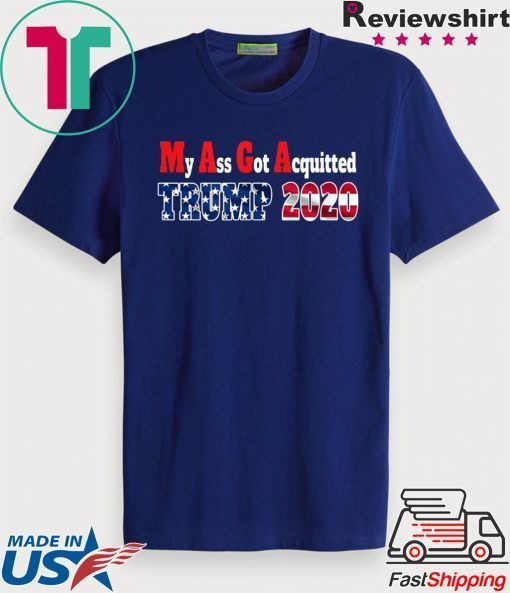 My Ass Got Acquitted 2020 Pro Trump Gift T-Shirt