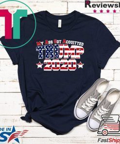 My Ass Got Acquitted Pro Donald Trump 2020 Gift T-Shirts