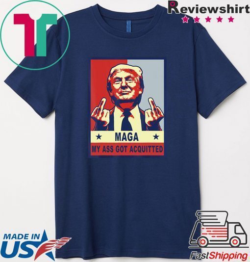 My Ass Got Acquitted Donald Trump 2020 Maga Tee Shirt