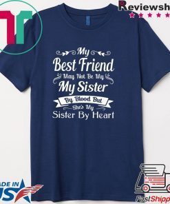 My Best Friend May Not Be My Sister By Blood But Shes My Sister By Heart Gift T-Shirt