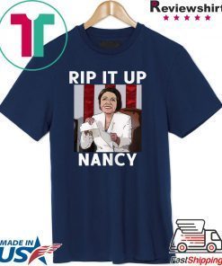 NANCY PELOSI RIPS UP TRUMP SPEECH RIP IT UP NANCY Tee Shirts