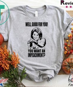 Nancy Pelosi Clap Back Well Good For You Gift T-Shirts