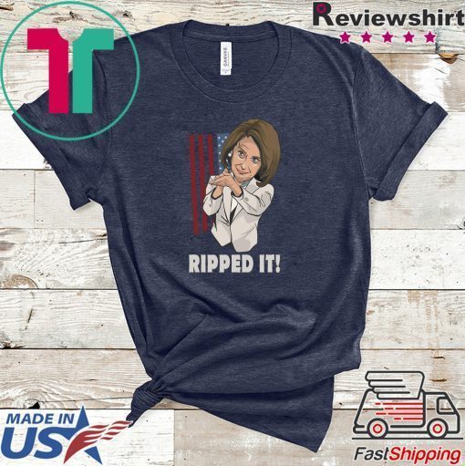 Nancy Pelosi Ripped it Rips Up Donald Trump Tee Shirt