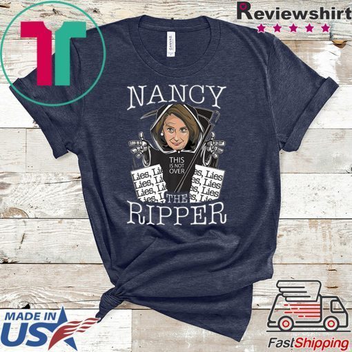 Nancy the Ripper Pelosi Rips Up Lies Anti Donald Trump Gift Premium Tee Shirts