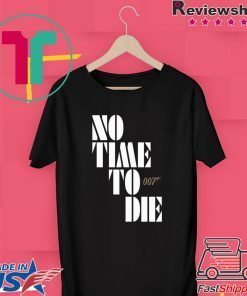 No Time To Die Shirt Billie Eilish – Bond 25 – James Bond – 007 Gift T-Shirt