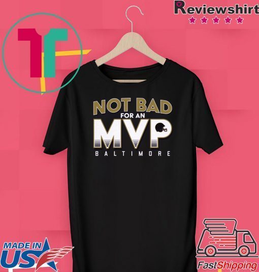 Not Bad For An MVP Baltimore Football Gift T-Shirts