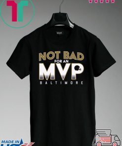 Not Bad For An MVP Baltimore Football Classic T-Shirt