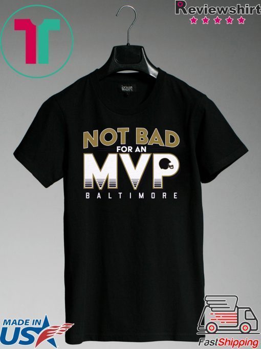 Not Bad For An MVP Baltimore Football Classic T-Shirt