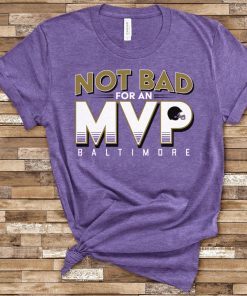 Not Bad For An MVP Baltimore Football Classic T-Shirt