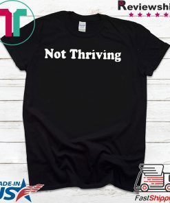 Not Thriving Hoodie Gift T-Shirts