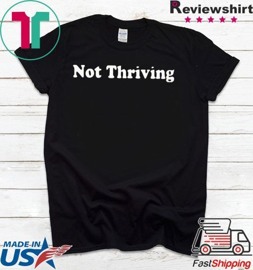 Not Thriving Hoodie Gift T-Shirts