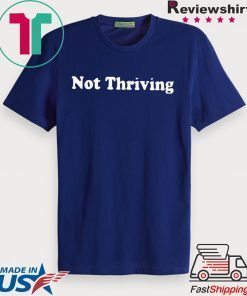 Not Thriving Hoodie Gift T-Shirts