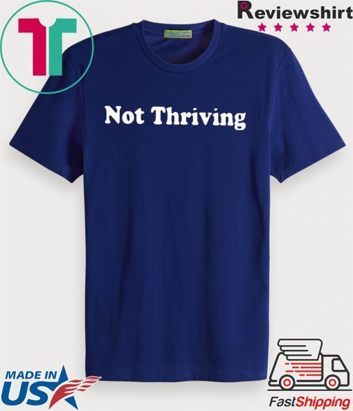 Not Thriving Hoodie Gift T-Shirts