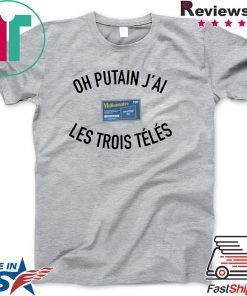 Oh Putan J’ai Les Trois Teles Gift T-Shirts