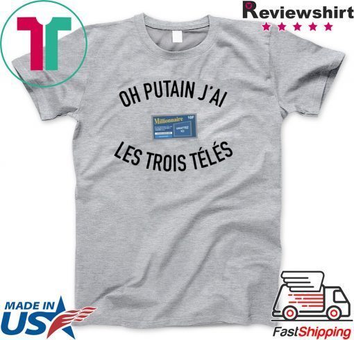 Oh Putan J’ai Les Trois Teles Gift T-Shirts