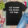 Old Houses Old Old Dogs Gift T-Shirts