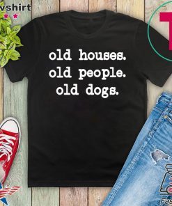 Old Houses Old Old Dogs Gift T-Shirts