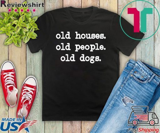 Old Houses Old Old Dogs Gift T-Shirts