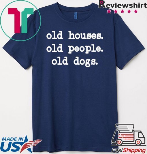 Old Houses Old Old Dogs Gift T-Shirts