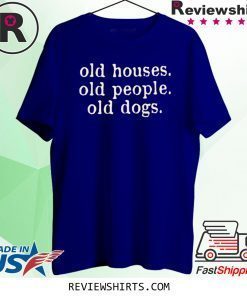 Old Houses Old People Old Dogs Unisex TShirt