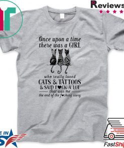 Once upon a time there was a girl who really loved cats and tattoos and said fuck a lot Gift T-Shirt